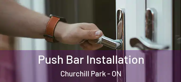 Push Bar Installation Churchill Park - ON