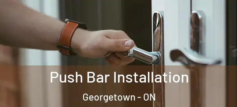 Push Bar Installation Georgetown - ON