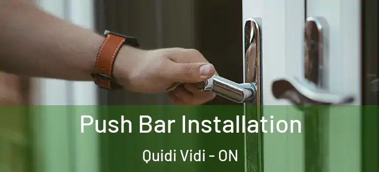 Push Bar Installation Quidi Vidi - ON