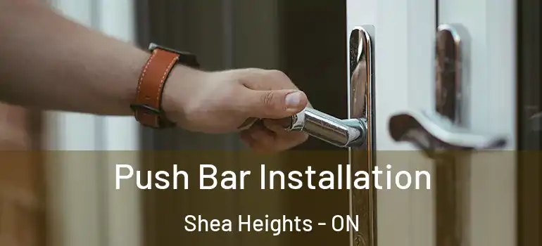Push Bar Installation Shea Heights - ON