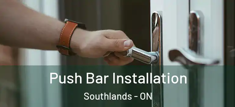 Push Bar Installation Southlands - ON