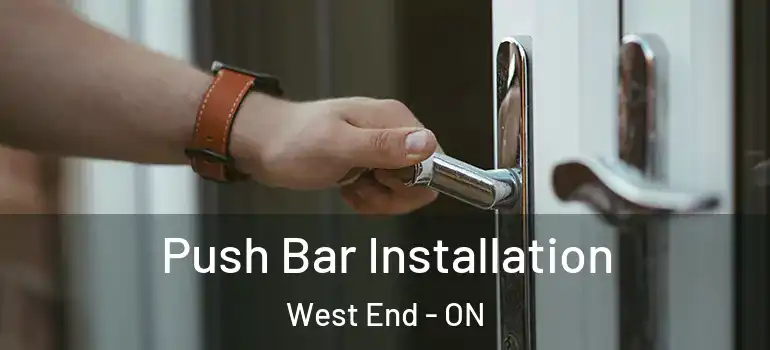 Push Bar Installation West End - ON