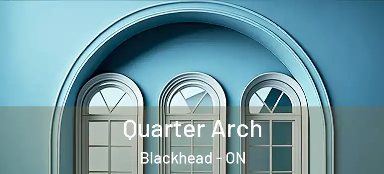 Quarter Arch Blackhead - ON