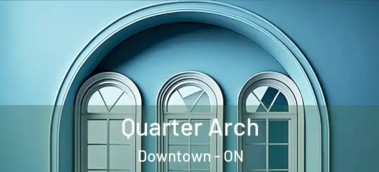 Quarter Arch Downtown - ON