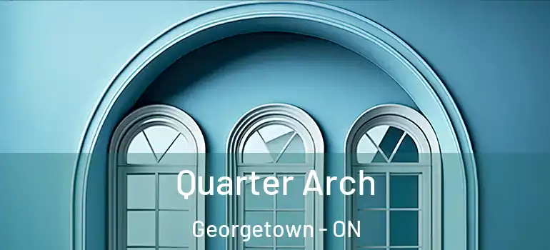 Quarter Arch Georgetown - ON
