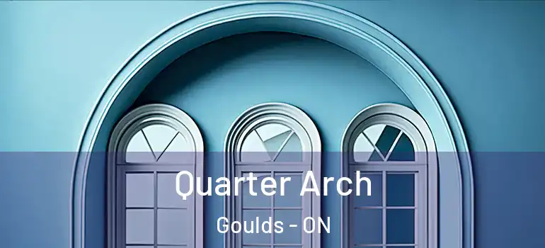Quarter Arch Goulds - ON