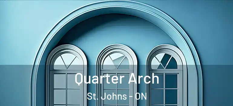 Quarter Arch St. Johns - ON