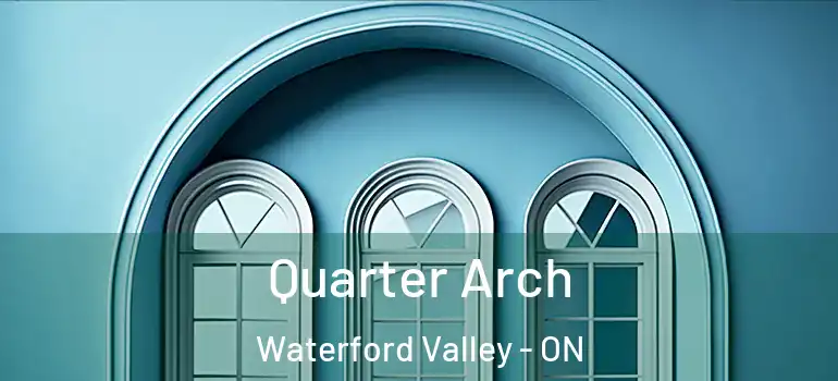Quarter Arch Waterford Valley - ON