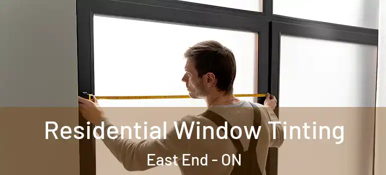 Residential Window Tinting East End - ON