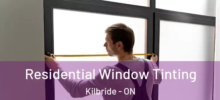 Residential Window Tinting Kilbride - ON