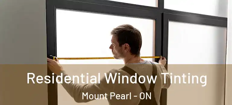 Residential Window Tinting Mount Pearl - ON