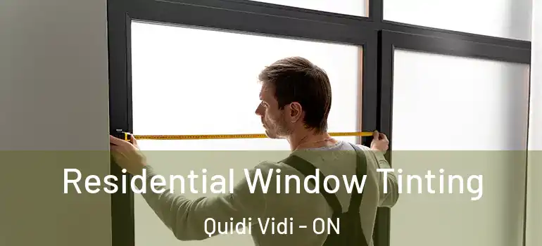 Residential Window Tinting Quidi Vidi - ON