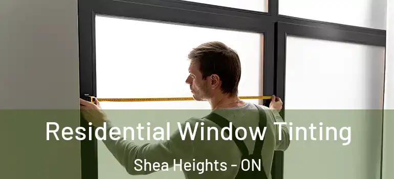 Residential Window Tinting Shea Heights - ON