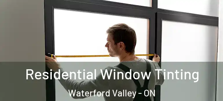 Residential Window Tinting Waterford Valley - ON