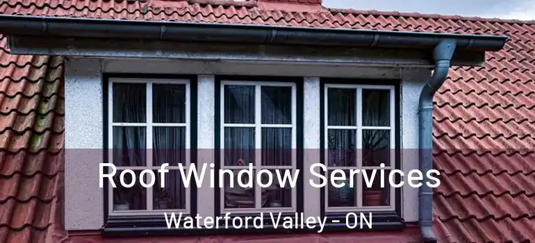 Roof Window Services Waterford Valley - ON