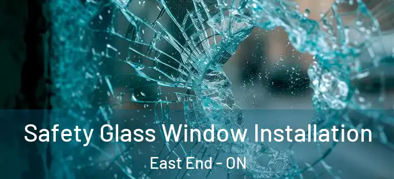 Safety Glass Window Installation East End - ON