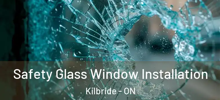 Safety Glass Window Installation Kilbride - ON