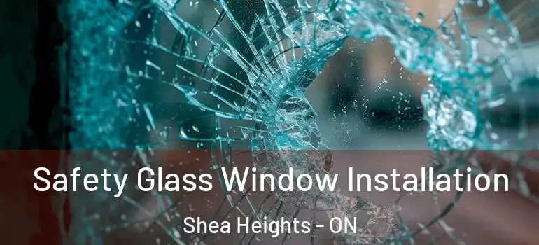 Safety Glass Window Installation Shea Heights - ON