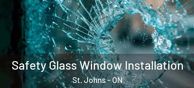 Safety Glass Window Installation St. Johns - ON