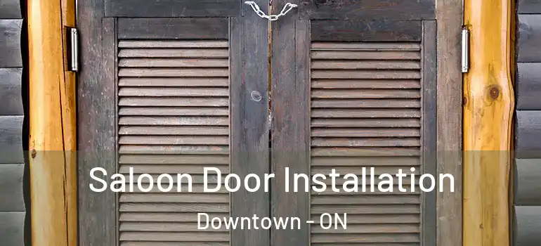 Saloon Door Installation Downtown - ON