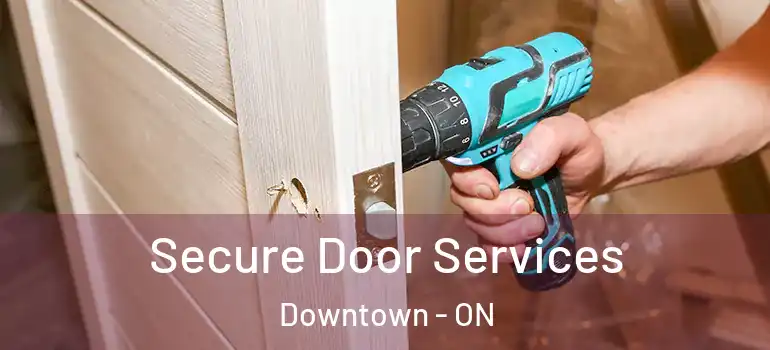  Secure Door Services Downtown - ON