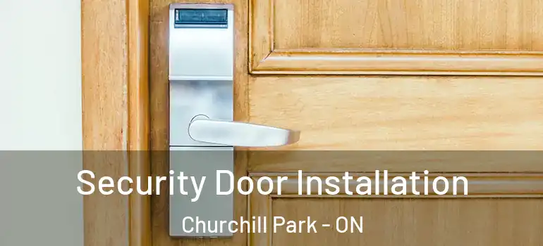  Security Door Installation Churchill Park - ON