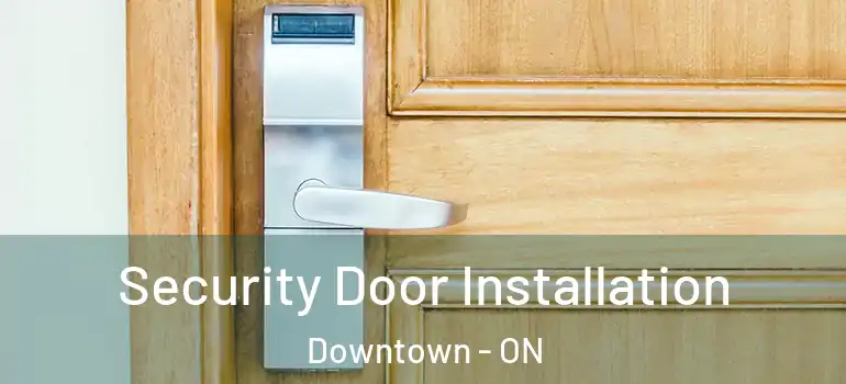 Security Door Installation Downtown - ON