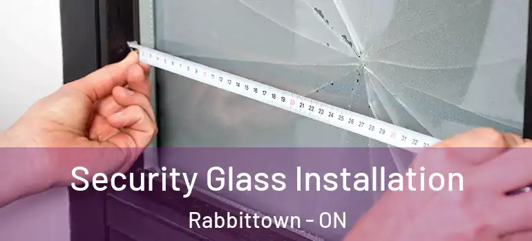 Security Glass Installation Rabbittown - ON
