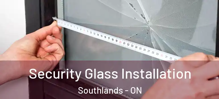 Security Glass Installation Southlands - ON