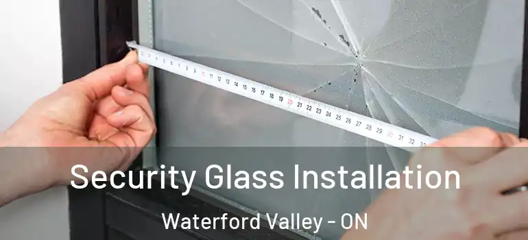 Security Glass Installation Waterford Valley - ON