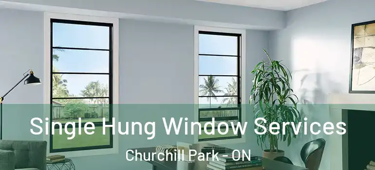  Single Hung Window Services Churchill Park - ON