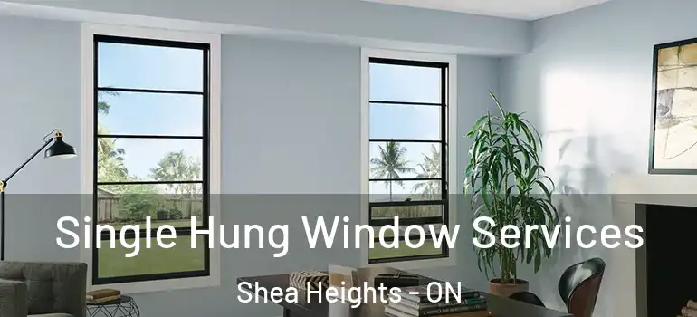 Single Hung Window Services Shea Heights - ON