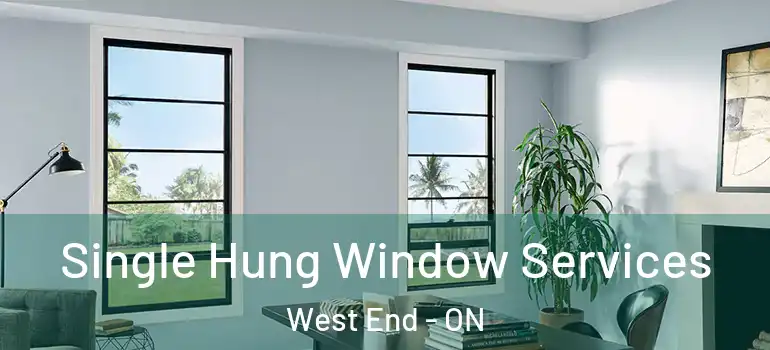 Single Hung Window Services West End - ON