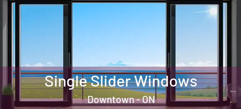  Single Slider Windows Downtown - ON