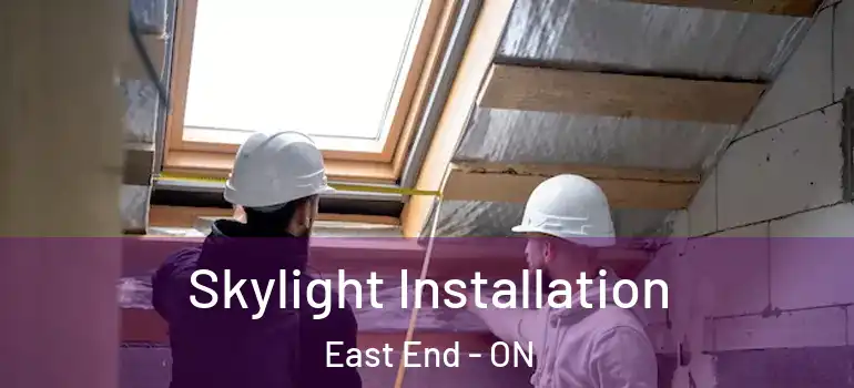 Skylight Installation East End - ON