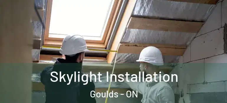 Skylight Installation Goulds - ON