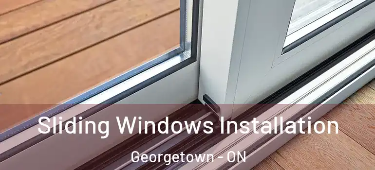  Sliding Windows Installation Georgetown - ON