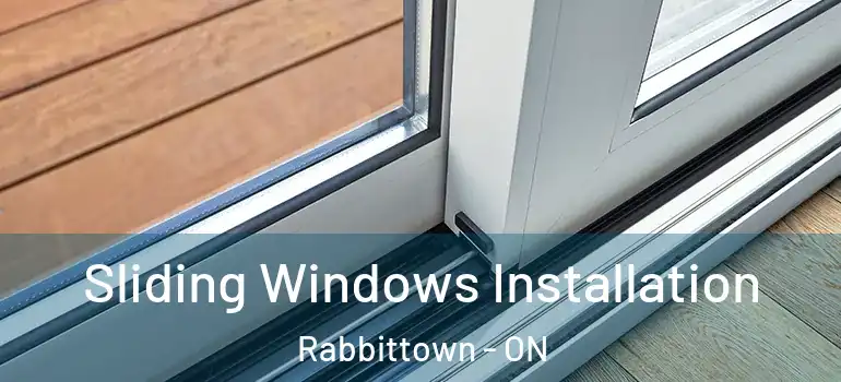 Sliding Windows Installation Rabbittown - ON
