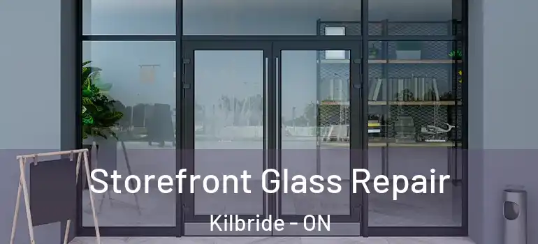 Storefront Glass Repair Kilbride - ON