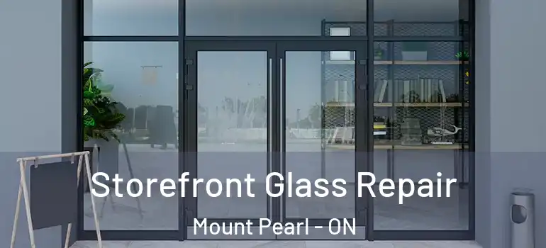 Storefront Glass Repair Mount Pearl - ON