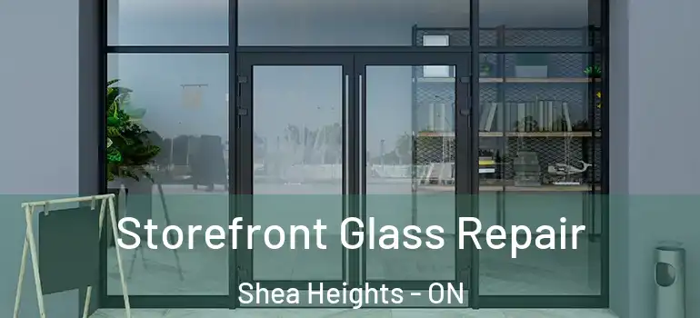 Storefront Glass Repair Shea Heights - ON