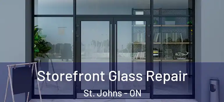 Storefront Glass Repair St. Johns - ON