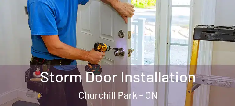 Storm Door Installation Churchill Park - ON