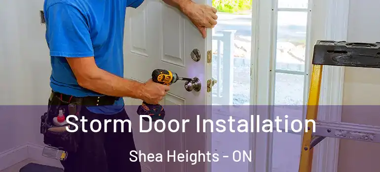 Storm Door Installation Shea Heights - ON