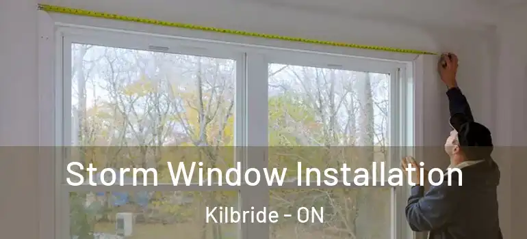 Storm Window Installation Kilbride - ON