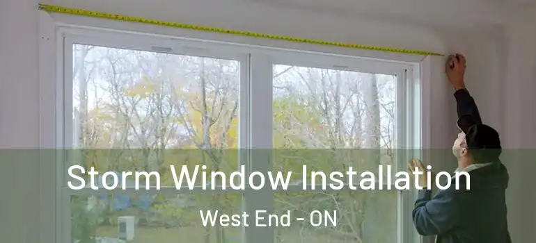Storm Window Installation West End - ON