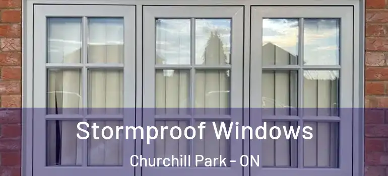 Stormproof Windows Churchill Park - ON