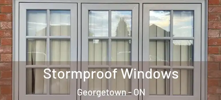 Stormproof Windows Georgetown - ON