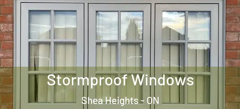 Stormproof Windows Shea Heights - ON