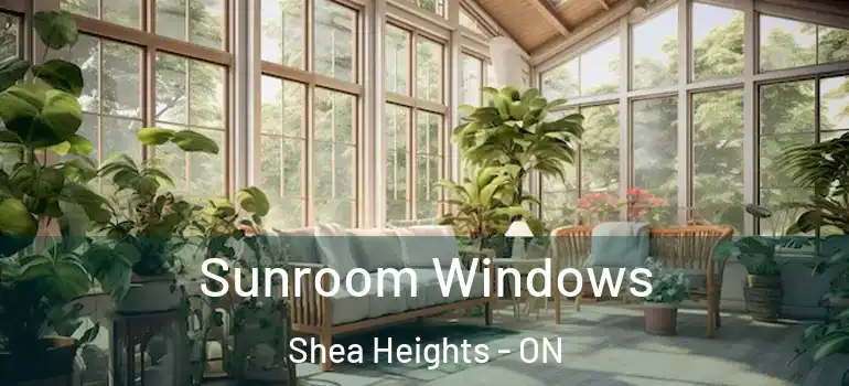Sunroom Windows Shea Heights - ON